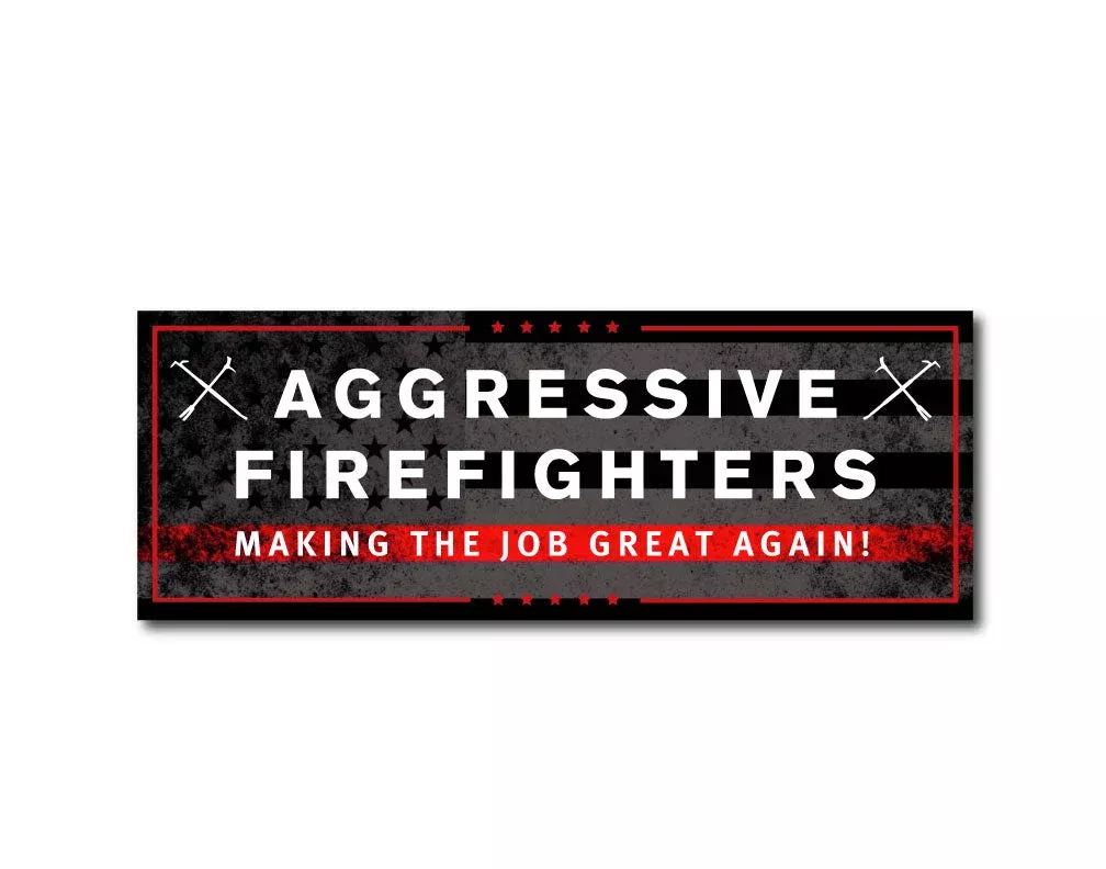 AGGRESSIVE FIREFIGHTERS MAKING THE JOB GREAT AGAIN HELMET DECAL