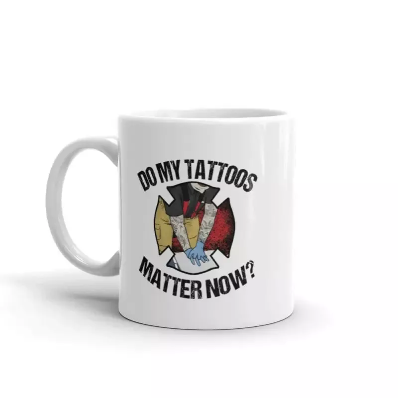 Do My Tattoos Matter Now? - Firefighter Mug
