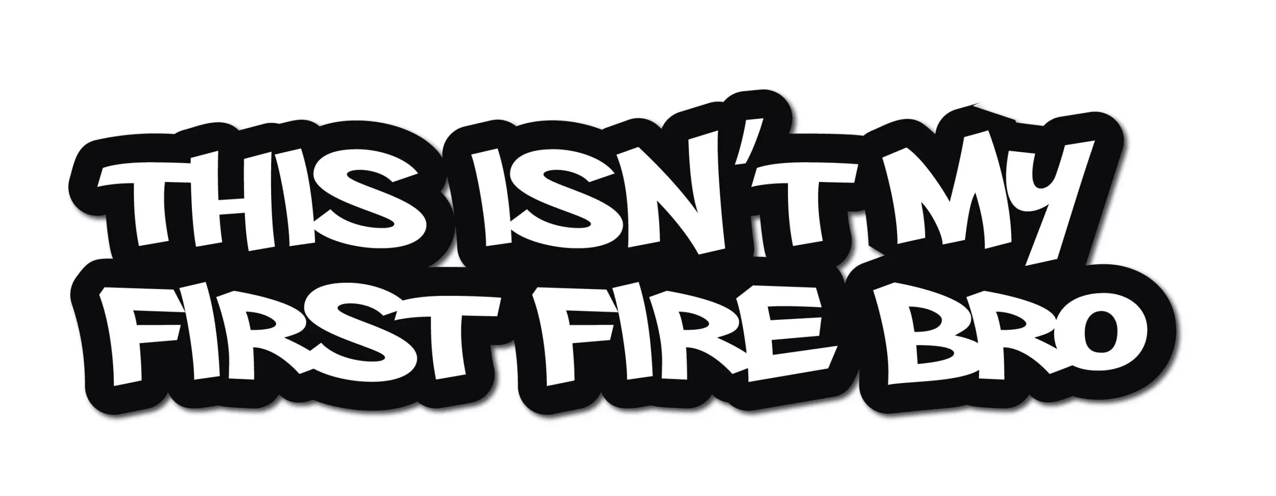 THIS ISN'T MY FIRST FIRE BRO HELMET DECAL